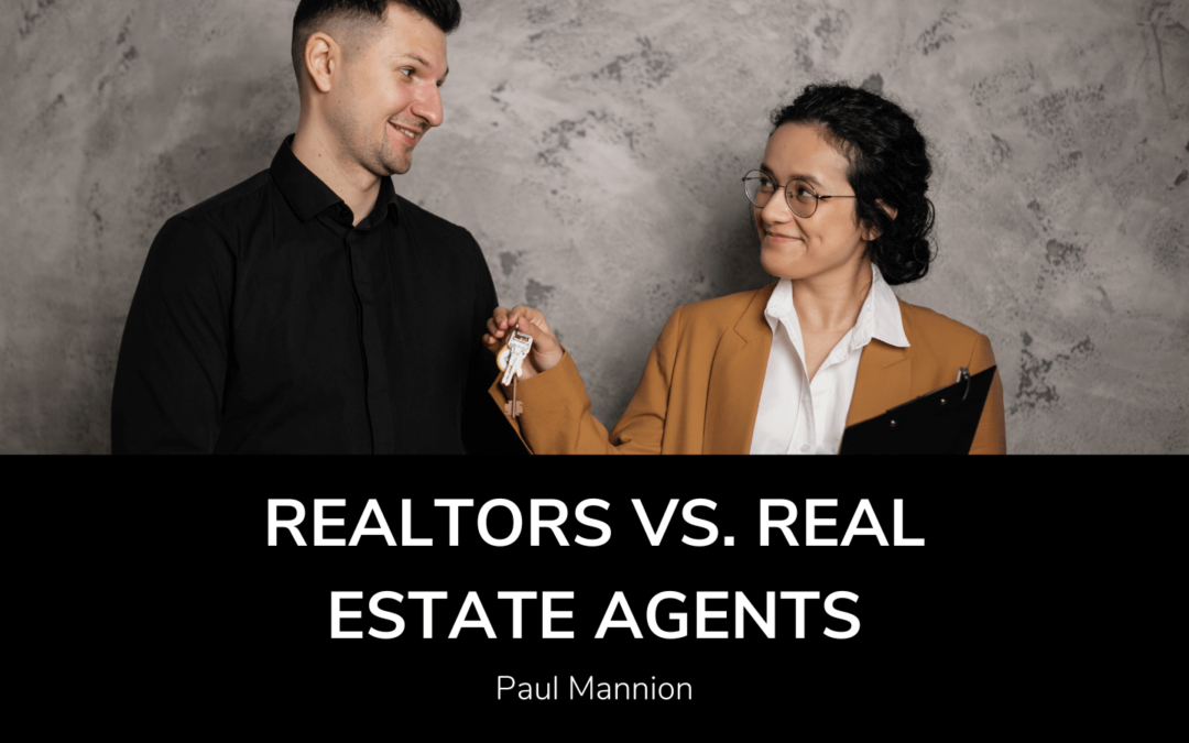 Paul Mannion Realtors vs. Real Estate Agents